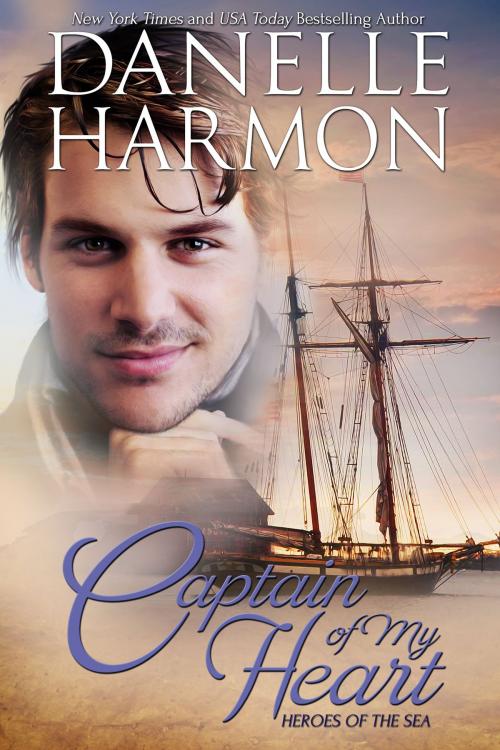 Cover of the book Captain Of My Heart by Danelle Harmon, Danelle Harmon