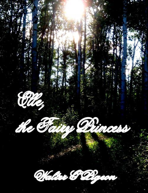 Cover of the book Elle, the Fairy Princess by Walter Pigeon, Walter Pigeon