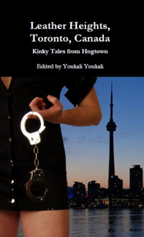 Cover of the book Leather Heights, Toronto, Canada. Kinky Tales from Hogtown by Youkali Youkali, eBookIt.com
