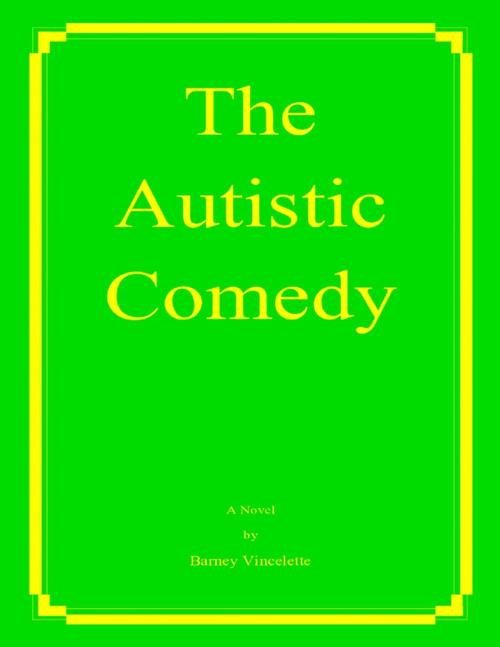 Cover of the book The Autistic Comedy by Barney Vincelette, Lulu.com