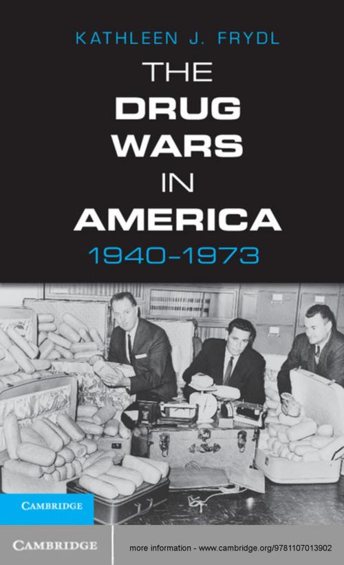 Cover of the book The Drug Wars in America, 1940–1973 by Kathleen J. Frydl, Cambridge University Press