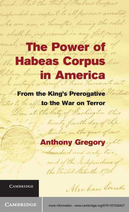 Cover of the book The Power of Habeas Corpus in America by Anthony Gregory, Cambridge University Press