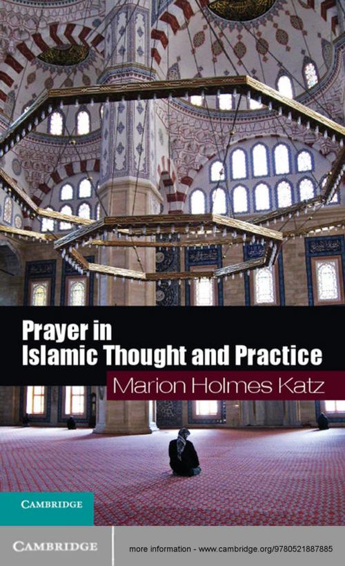 Cover of the book Prayer in Islamic Thought and Practice by Marion Holmes Katz, Cambridge University Press