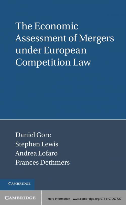 Cover of the book The Economic Assessment of Mergers under European Competition Law by Daniel Gore, Stephen Lewis, Andrea Lofaro, Frances Dethmers, Cambridge University Press
