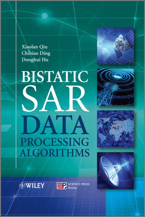 Cover of the book Bistatic SAR Data Processing Algorithms by Xiaolan Qiu, Chibiao Ding, Donghui Hu, Wiley