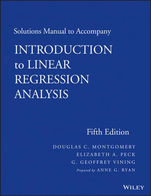 Cover of the book Solutions Manual to accompany Introduction to Linear Regression Analysis by Ann G. Ryan, Douglas C. Montgomery, Elizabeth A. Peck, G. Geoffrey Vining, Wiley
