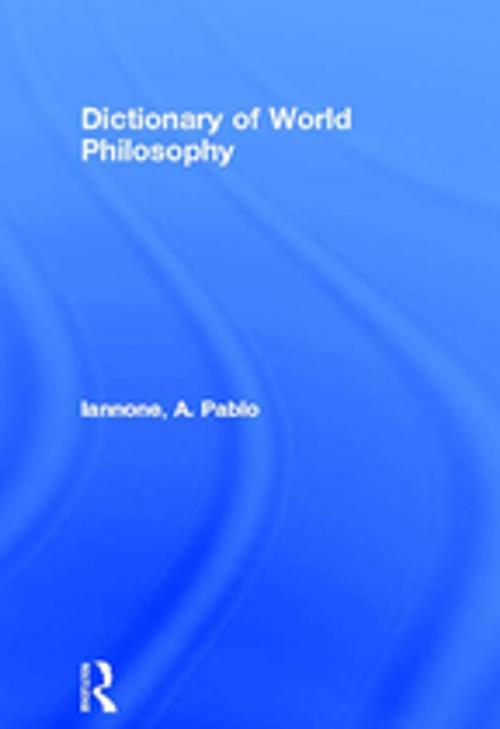 Cover of the book Dictionary of World Philosophy by A. Pablo Iannone, Taylor and Francis