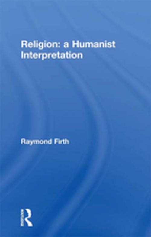Cover of the book Religion: A Humanist Interpretation by Raymond Firth, Taylor and Francis