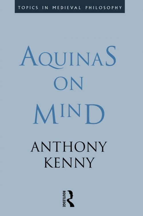 Cover of the book Aquinas on Mind by Sir Anthony Kenny, Anthony Kenny, Taylor and Francis