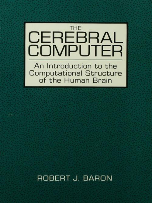 Cover of the book The Cerebral Computer by Robert J. Baron, Taylor and Francis