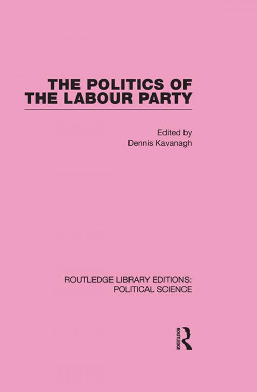 Cover of the book The Politics of the Labour Party by , Taylor and Francis