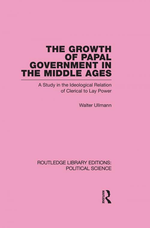 Cover of the book The Growth of Papal Government in the Middle Ages by Walter Ullmann, Taylor and Francis