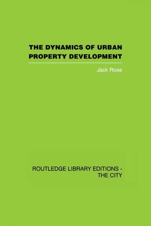 Cover of the book The Dynamics of Urban Property Development by Jack Rose, Taylor and Francis