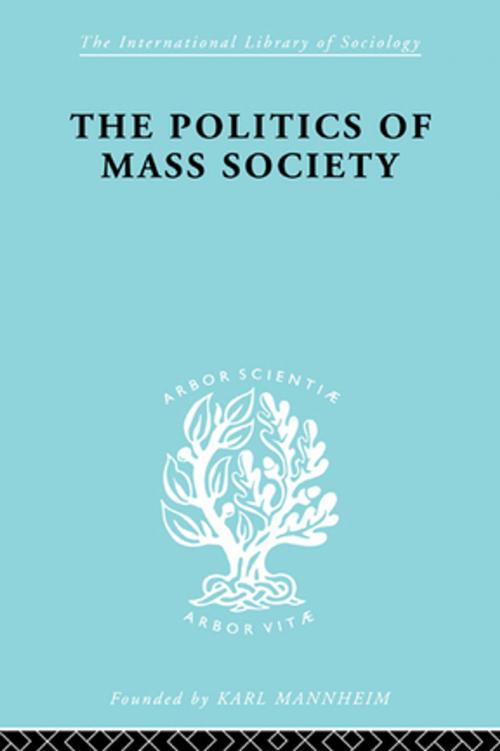 Cover of the book Politics of Mass Society by William Kornhauser, Taylor and Francis