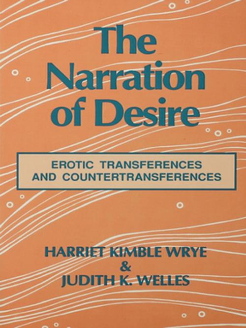 Cover of the book The Narration of Desire by Harriet K. Wrye, Judith K. Welles, Taylor and Francis