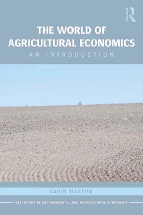 Cover of the book The World of Agricultural Economics by Carin Martiin, Taylor and Francis