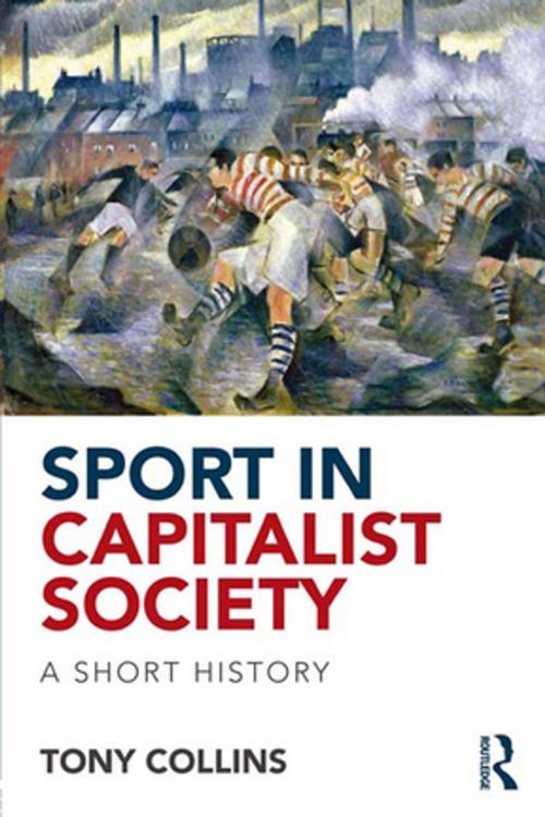 Cover of the book Sport in Capitalist Society by Tony Collins, Taylor and Francis