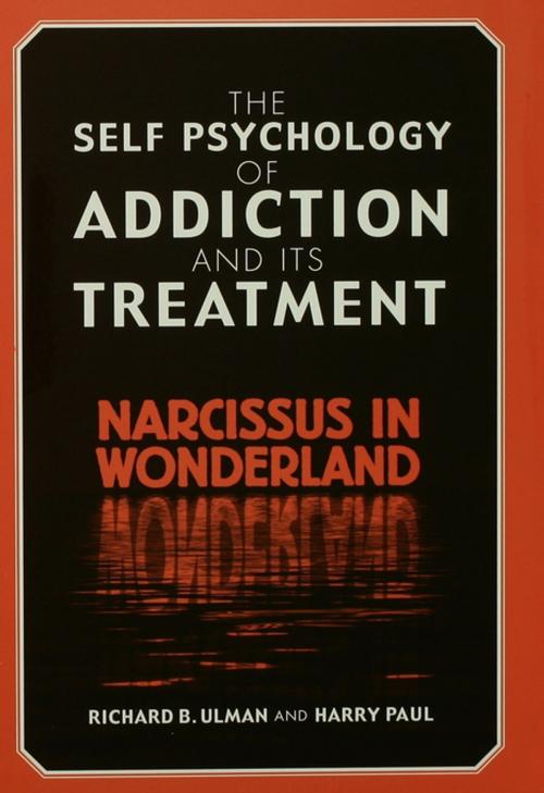 Cover of the book The Self Psychology of Addiction and its Treatment by Richard B. Ulman, Harry Paul, Taylor and Francis