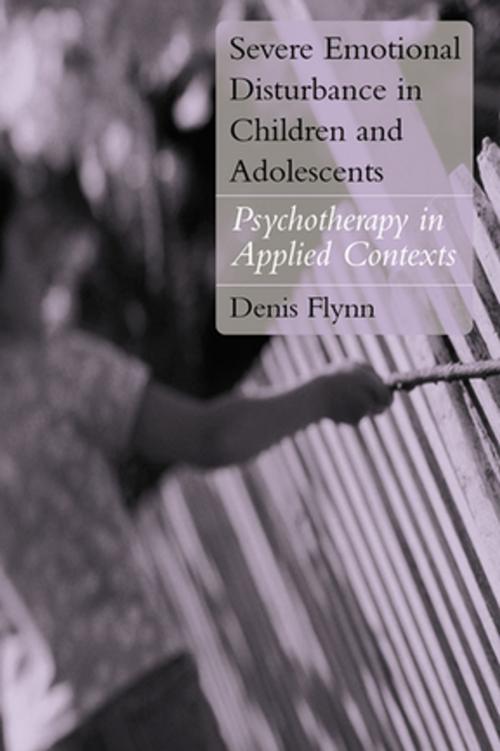 Cover of the book Severe Emotional Disturbance in Children and Adolescents by Denis Flynn, Taylor and Francis
