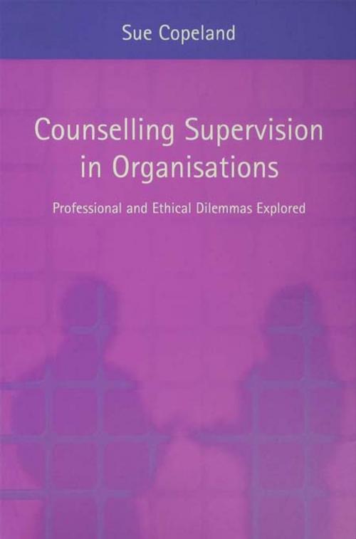 Cover of the book Counselling Supervision in Organisations by Sue Copeland, Taylor and Francis