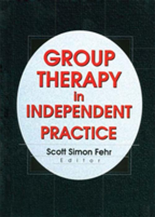 Cover of the book Group Therapy In Independent Practice by Scott Simon Fehr, Taylor and Francis