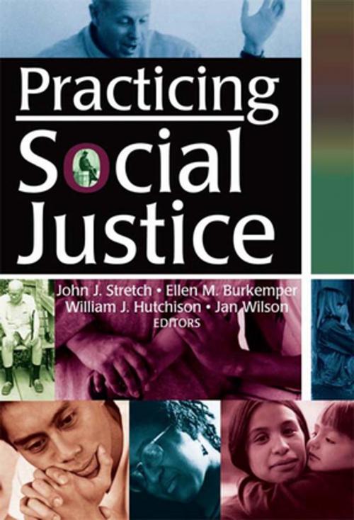 Cover of the book Practicing Social Justice by Ellen Burkemper, William J Hutchison, Jan Wilson, John J Stretch, Taylor and Francis