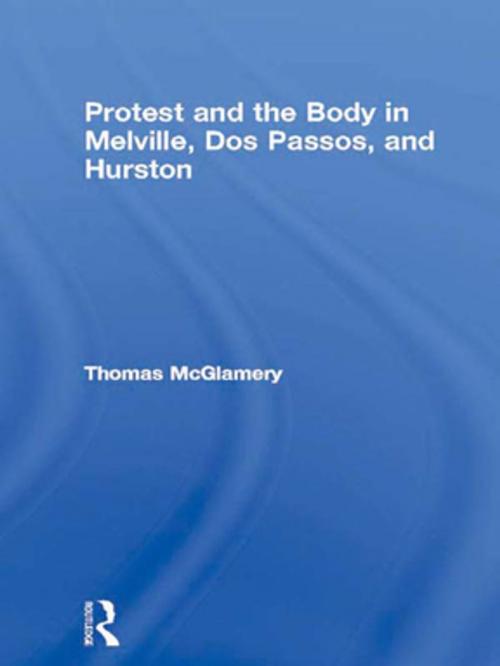 Cover of the book Protest and the Body in Melville, Dos Passos, and Hurston by Thomas McGlamery, Taylor and Francis