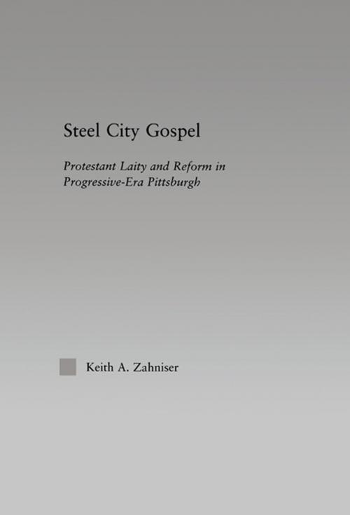 Cover of the book Steel City Gospel by Keith A. Zahniser, Taylor and Francis