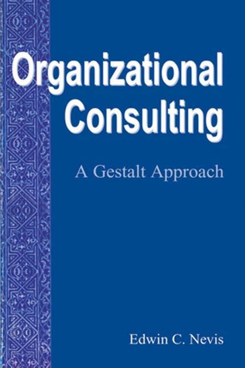 Cover of the book Organizational Consulting by Edwin C. Nevis, Taylor and Francis