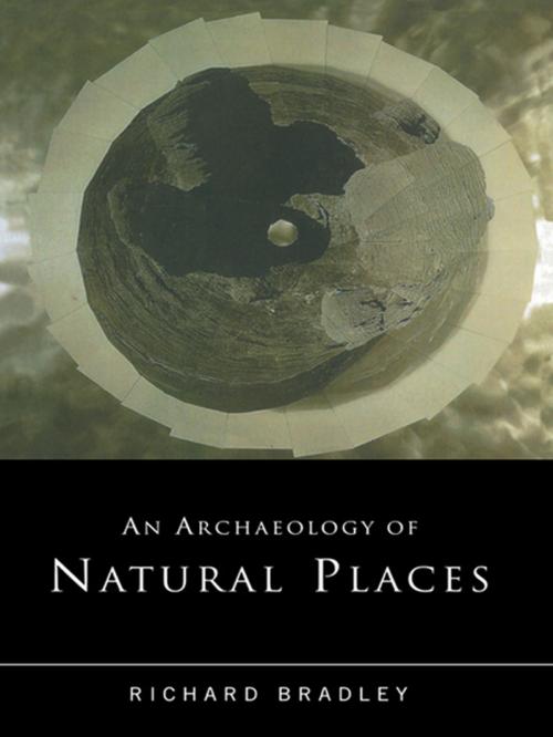Cover of the book An Archaeology of Natural Places by Richard Bradley, Taylor and Francis