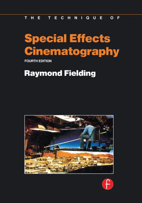 Cover of the book Techniques of Special Effects of Cinematography by Raymond Fielding, Taylor and Francis