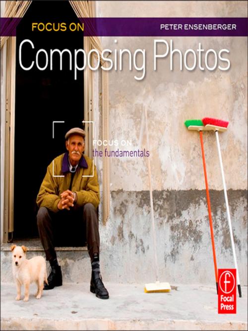 Cover of the book Focus On Composing Photos by Peter Ensenberger, Taylor and Francis