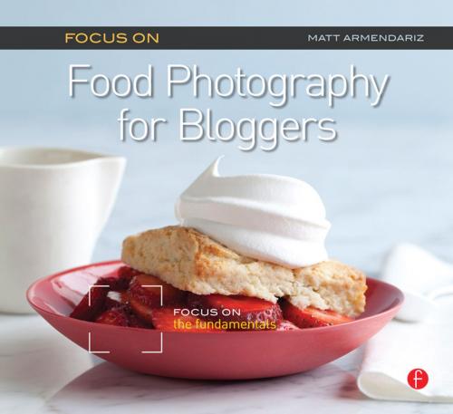 Cover of the book Focus On Food Photography for Bloggers (Focus On Series) by Matt Armendariz, Taylor and Francis