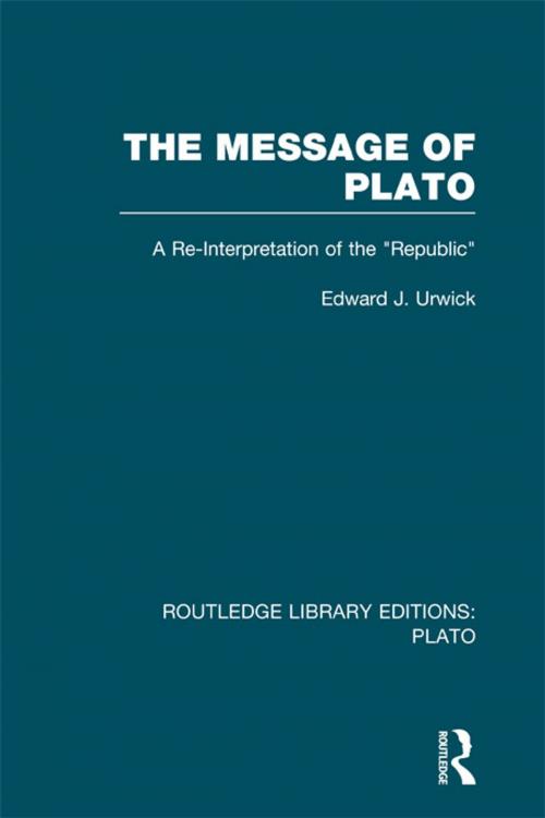 Cover of the book The Message of Plato (RLE: Plato) by Edward J Urwick, Taylor and Francis