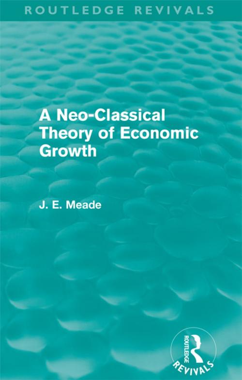 Cover of the book A Neo-Classical Theory of Economic Growth (Routledge Revivals) by James E. Meade, Taylor and Francis