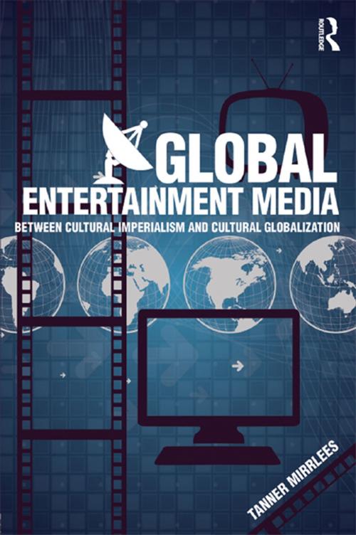 Cover of the book Global Entertainment Media by Tanner Mirrlees, Taylor and Francis