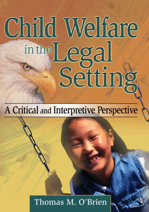 Cover of the book Child Welfare in the Legal Setting by Thomas M O'Brien, Taylor and Francis