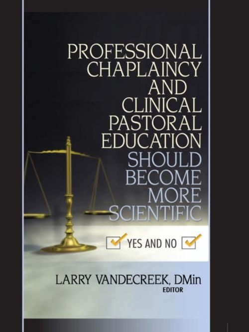 Cover of the book Professional Chaplaincy and Clinical Pastoral Education Should Become More Scientific by Larry Van De Creek, Taylor and Francis