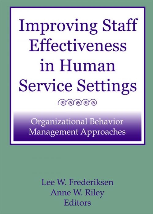 Cover of the book Improving Staff Effectiveness in Human Service Settings by Lee W Frederiksen, Anne W Riley, Taylor and Francis