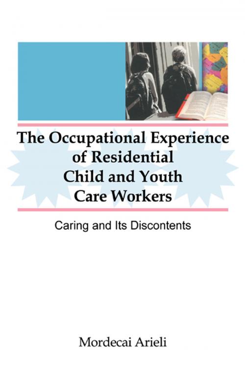 Cover of the book The Occupational Experience of Residential Child and Youth Care Workers by Jerome Beker, Mordecai Arieli, Taylor and Francis