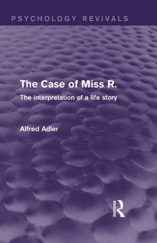 Cover of the book The Case of Miss R. (Psychology Revivals) by Alfred Adler, Taylor and Francis