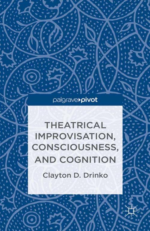 Cover of the book Theatrical Improvisation, Consciousness, and Cognition by C. Drinko, Palgrave Macmillan US