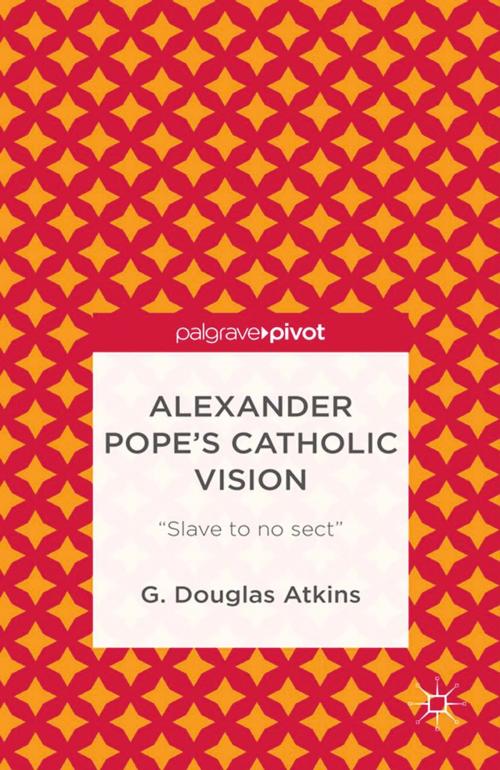 Cover of the book Alexander Pope’s Catholic Vision by G. Atkins, Palgrave Macmillan US