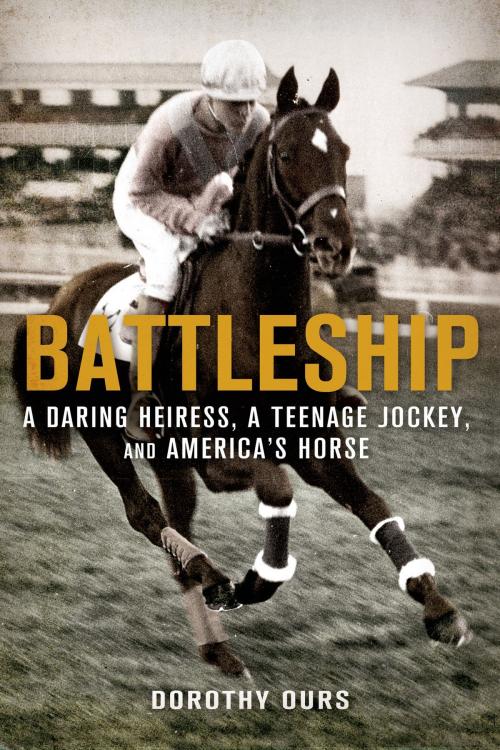 Cover of the book Battleship: A Daring Heiress, a Teenage Jockey, and America's Horse by Dorothy Ours, St. Martin's Press