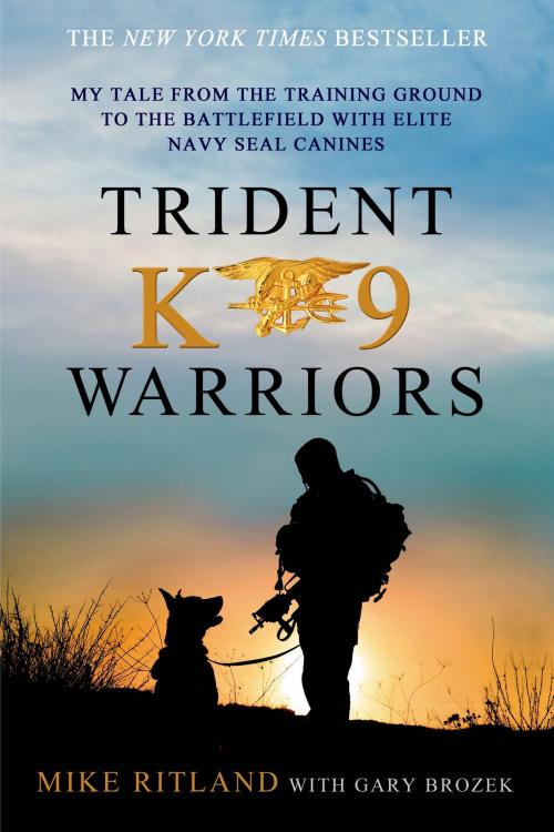 Cover of the book Trident K9 Warriors by Gary Brozek, Mike Ritland, St. Martin's Press