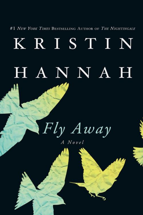 Cover of the book Fly Away by Kristin Hannah, St. Martin's Press