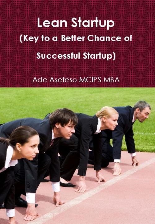 Cover of the book Lean Startup (Key to a Better Chance of Successful Startup) by Ade Asefeso MCIPS MBA, AA Global Sourcing Ltd