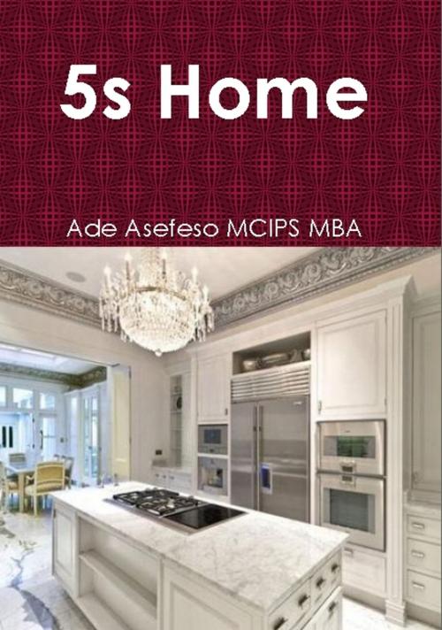Cover of the book 5s Home by Ade Asefeso MCIPS MBA, AA Global Sourcing Ltd