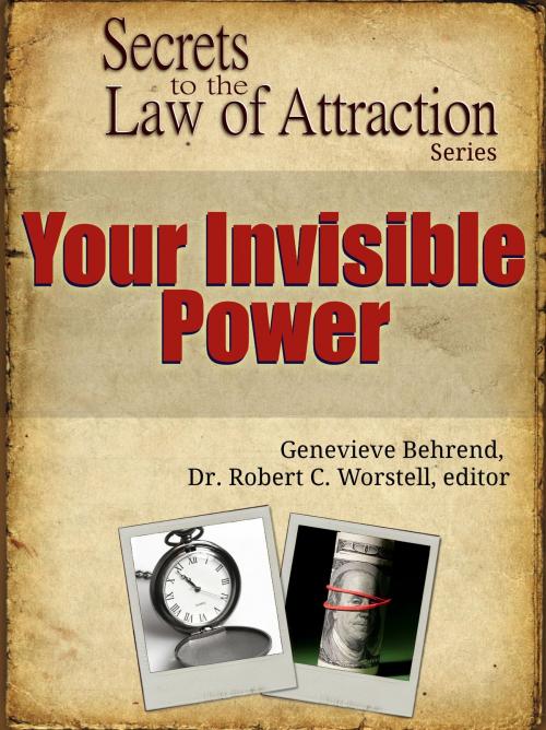 Cover of the book Secrets to the Law of Attraction: Your Invisible Power by Dr. Robert C. Worstell, Genevieve Behrend, Midwest Journal Press