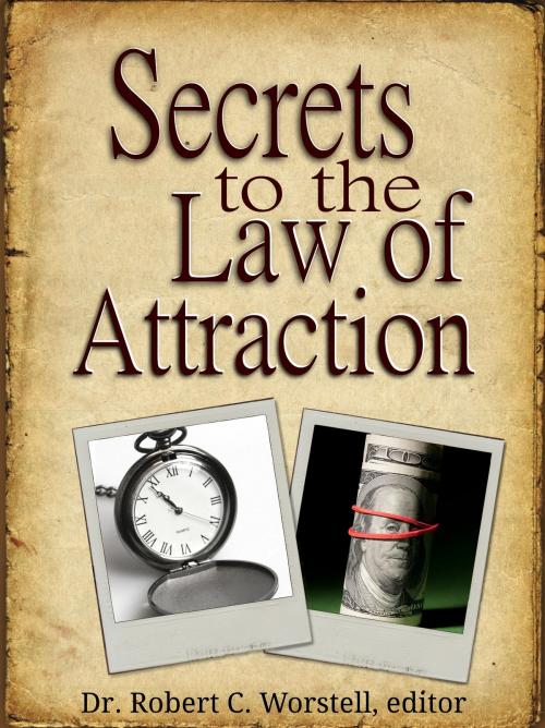 Cover of the book Secrets to the Law of Attraction by Dr. Robert C. Worstell, Midwest Journal Press